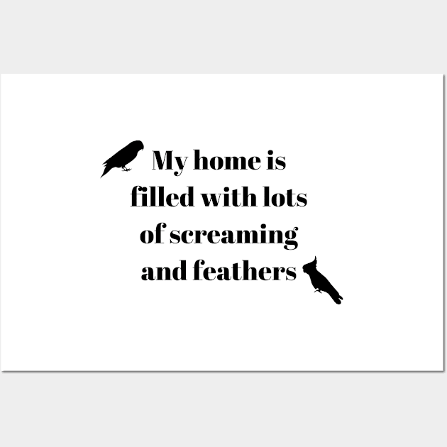 àMy home is filled with lots of screaming and feathers parrot funny white Wall Art by Oranjade0122